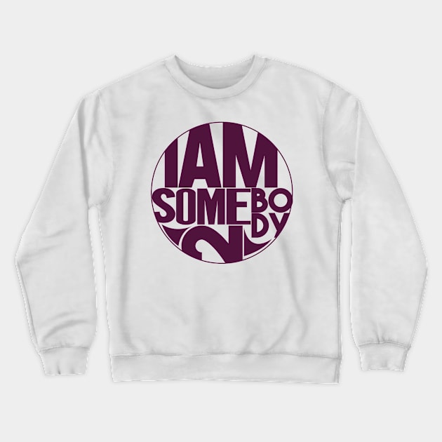 I Am Somebody 2 Crewneck Sweatshirt by IAmSomebody2